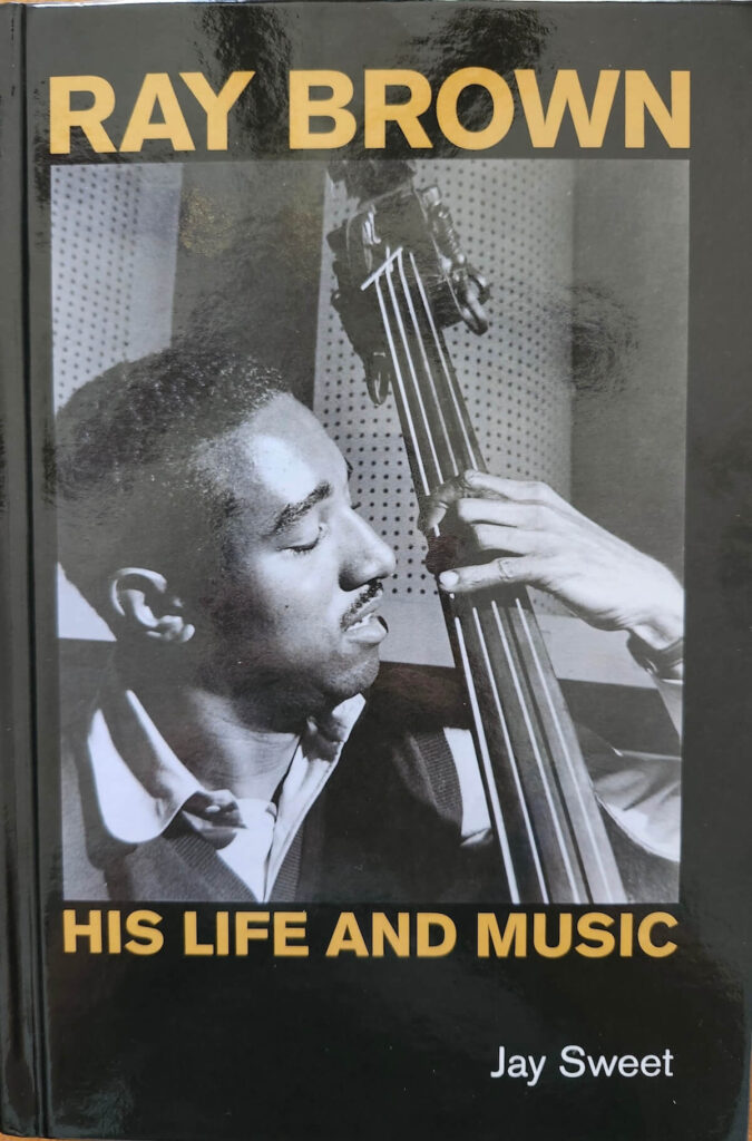 Ray Brown: His Life and Music – A Biography by Jay Sweet